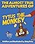 The Almost True Adventures of Tytus the Monkey by Toby Price