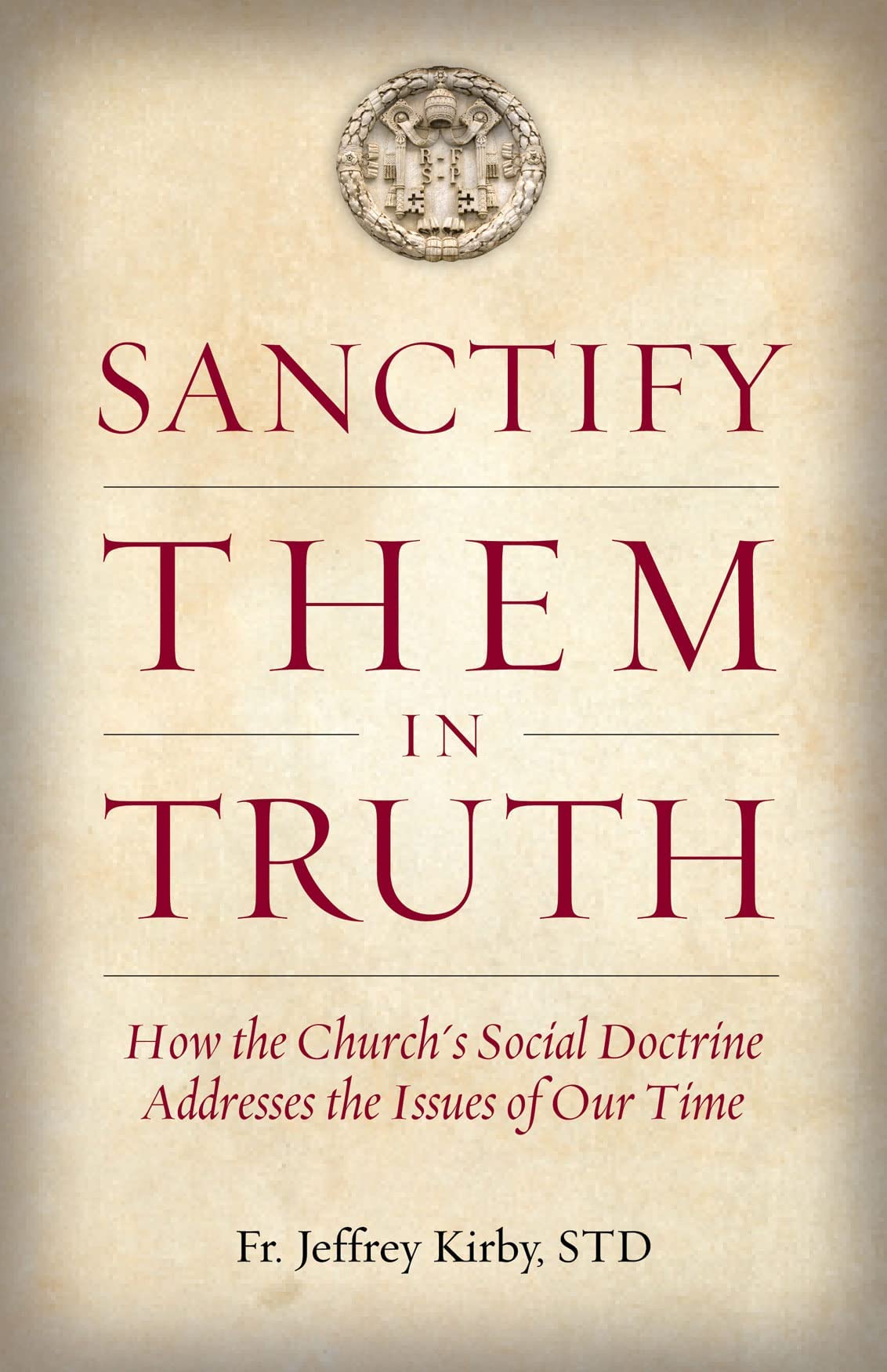 Sanctify Them in Truth: How the Church's Social Doctrine Addresses the Issues of Our Time (Kindle Edition)