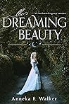 The Dreaming Beauty by Anneka R. Walker
