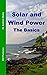 Solar and Wind Power: The Basics
