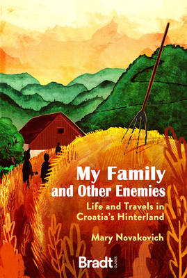 My Family and Other Enemies: Life and Travels in Croatia's Hinterland (Paperback)