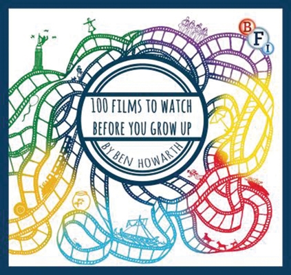 100 Films to Watch Before You Grow Up (BFI Screen Guides)