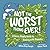 Not the Worst Thing Ever!: ...