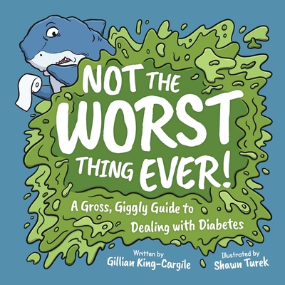 Not the Worst Thing Ever!: A Gross, Giggly Guide to Dealing with Diabetes