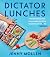 Dictator Lunches: Inspired Meals That Will Compel Even the Toughest of (Tyrants) Children – Easy, Healthy Recipes and Edible Art for Picky Eaters and School Lunches