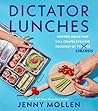 Dictator Lunches: Inspired Meals That Will Compel Even the Toughest of (Tyrants) Children – Easy, Healthy Recipes and Edible Art for Picky Eaters and School Lunches Dictator Lunches: Inspired Meals That Will Compel Even the Toughest of (Tyrants) Children – Easy, Healthy Recipes and Edible Art for Picky Eaters and School Lunches
