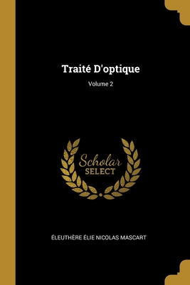 Traité D'optique; Volume 2 (French Edition)