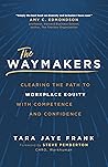 Book cover for The Waymakers: Clearing the Path to Workplace Equity with Competence and Confidence