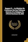 Rapport À ... Le Ministre De L'intérieur Sur Les Tableaux Enlevés À La Belgique En 1794 Et Restitués En 1815 (French Edition)