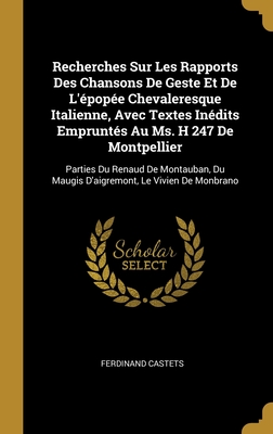Recherches Sur Les Rapports Des Chansons De Geste Et De L'épopée Chevaleresque Italienne, Avec Textes Inédits Empruntés Au Ms. H 247 De Montpellier: ... Le Vivien De Monbrano (French Edition)