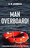 Man Overboard!: A Highlands and Islands Detective Thriller (Highlands & Islands Detective Book 19)