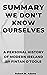 SUMMARY WE DON’T KNOW OURSELVES: A Personal History of Modern Ireland By Fintan O'Toole