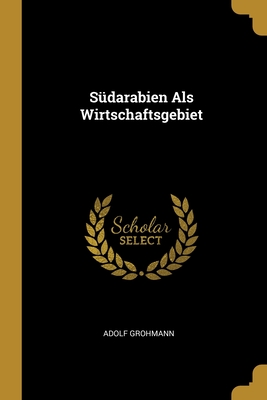 Südarabien Als Wirtschaftsgebiet (German Edition)