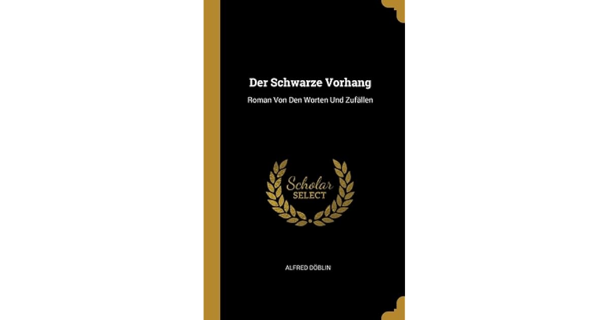 Der Schwarze Vorhang Roman Von Den Worten Und Zuf Llen By Alfred D Blin