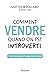 Comment vendre quand on est introverti : Traité pratique à l'usage des timides