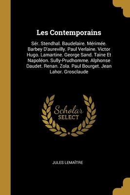 Les Contemporains: Sér. Stendhal. Baudelaire. Mérimée. Barbey D'aurevilly. Paul Verlaine. Victor Hugo. Lamartine. George Sand. Taine Et Napoléon. ... Jean Lahor. Grosclaude (French Edition)