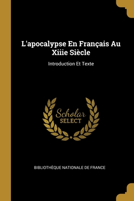 L'apocalypse En Français Au Xiiie Siècle: Introduction Et Texte (French Edition)