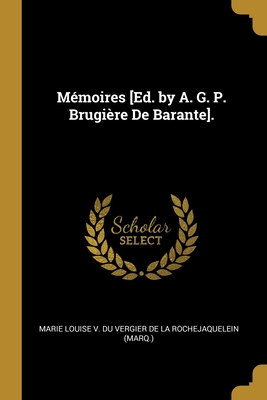Mémoires [Ed. by A. G. P. Brugière De Barante]. (French Edition)