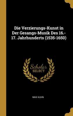 Die Verzierungs-Kunst in Der Gesangs-Musik Des 16.-17. Jahrhunderts (1535-1650) (German Edition)