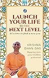 Launch your life to the next level by Krishna Dhan Das