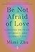 Be Not Afraid of Love: Less...