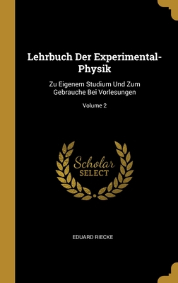Lehrbuch Der Experimental-Physik: Zu Eigenem Studium Und Zum Gebrauche Bei Vorlesungen; Volume 2 (German Edition)