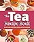 The Tea Recipe Book: 50 Hot...
