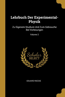 Lehrbuch Der Experimental-Physik: Zu Eigenem Studium Und Zum Gebrauche Bei Vorlesungen; Volume 2 (German Edition)