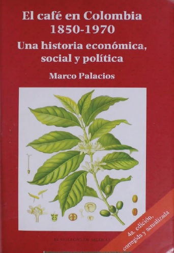 El café en Colombia 1850-1970. Una historia económica, social y política