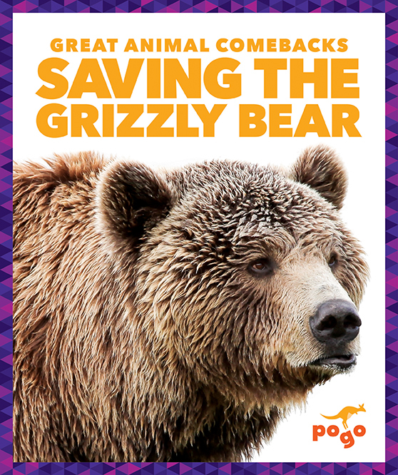 Saving the Grizzly Bear (Pogo: Great Animal Comebacks)