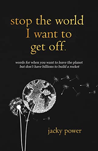 Stop the world I want to get off: words for when you want to leave the planet but don't have billions to build a rocket.