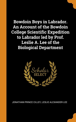 Bowdoin Boys in Labrador. An Account of the Bowdoin College Scientific Expedition to Labrador led by Prof. Leslie A. Lee of the Biological Department