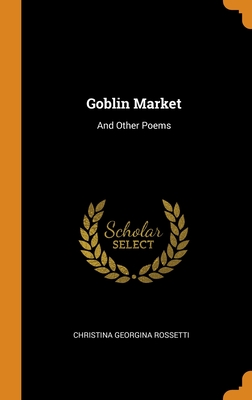 Goblin Market: And Other Poems