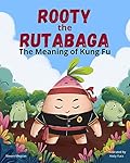 Rooty the Rutabaga: The Meaning of Kung Fu
