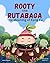 Rooty the Rutabaga: The Mea...