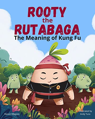 Rooty the Rutabaga: The Meaning of Kung Fu (Kindle Edition)