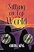 Sitting on Top of the World by Cheryl   King