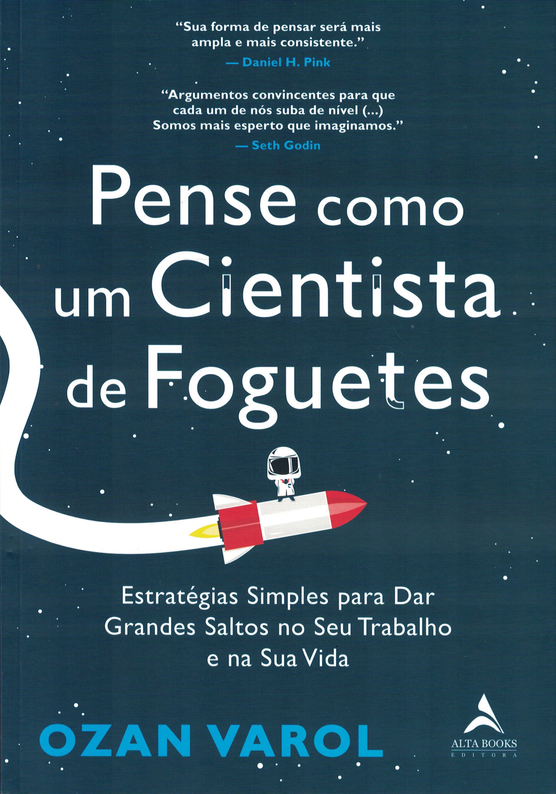 Pense como um Cientista de Foguetes: Estratégias Simples para Dar Grandes Saltos no Seu Trabalho e na Sua Vida