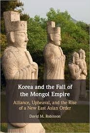 Korea and the Fall of the Mongol Empire: Alliance, Upheaval, and the Rise of a New East Asian Order (Hardcover)
