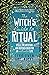 The Witch's Guide to Ritual: Spells, Incantations and Inspired Ideas for an Enchanted Life