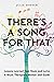There's a Song For That: Lessons Learned from Music and Lyrics: A Music Therapist's Memoir and Guide