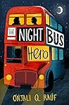 The Night Bus Hero by Onjali Q. Raúf The Night Bus Hero by Onjali Q. Raúf