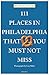 111 Places in Philadelphia ...