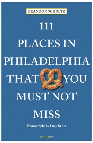 111 Places in Philadelphia That You Must Not Miss