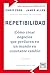 Repetibilidad. Cómo crear negocios que perduran en un mundo en constante cambio: Cómo Crear Negocios Que Perduren En Un Mundo En Constante Cambio (Acción Empresarial) (Spanish Edition)