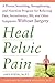 Heal Pelvic Pain: The Prove...