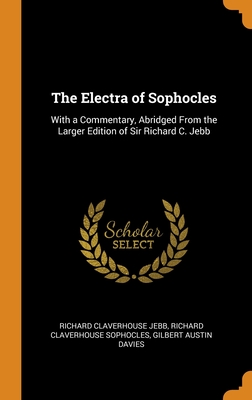 The Electra of Sophocles: With a Commentary, Abridged From the Larger Edition of Sir Richard C. Jebb