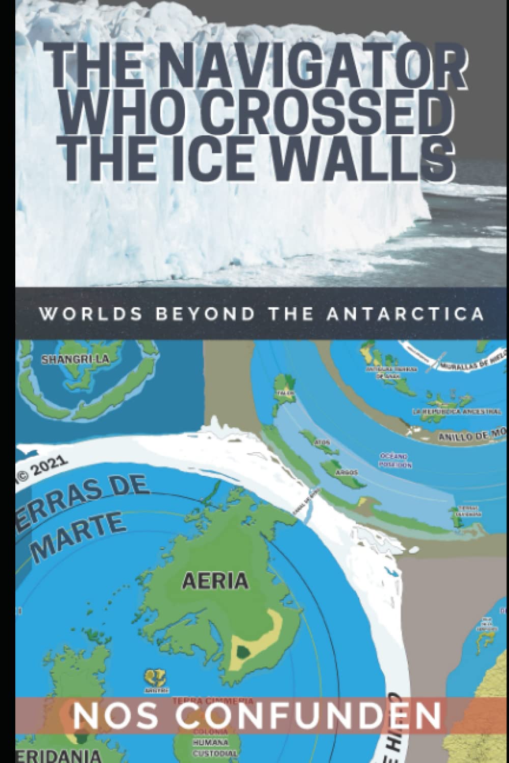 THE NAVIGATOR WHO CROSSED THE ICE WALLS: WORLDS BEYOND THE ANTARCTICA (TERRA-INFINITA)