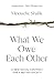 What We Owe Each Other: A New Social Contract for a Better Society