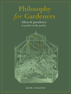 Philosophy for Gardeners: Ideas and paradoxes to ponder in the garden (Hardcover)